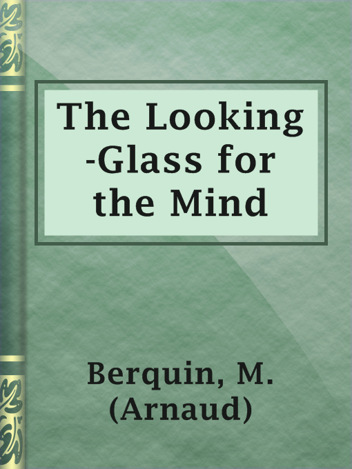Title details for The Looking-Glass for the Mind by M. (Arnaud) Berquin - Available